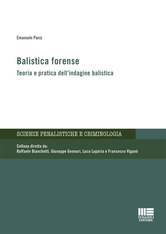 Balistica forense. Teoria e pratica dell'indagine balistica - Emanuele Paniz - copertina