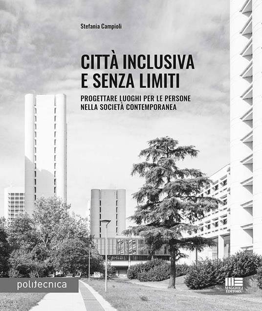 Città inclusiva e senza limiti. Progettare luoghi per le persone nella società contemporanea - Stefania Campioli - copertina