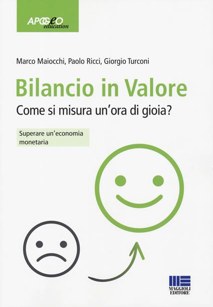 Bilancio in valore. Come si misura un'ora di gioia? Superare l'economia monetaria - Marco Maiocchi,Paolo Ricci,Giorgio Turconi - copertina