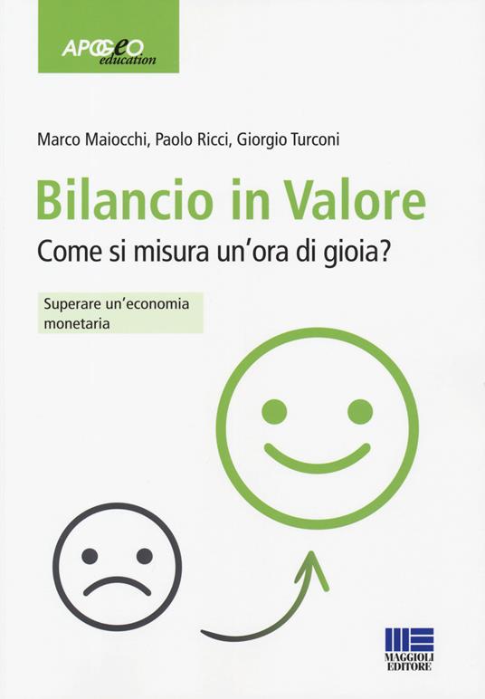 Bilancio in valore. Come si misura un'ora di gioia? Superare l'economia monetaria - Marco Maiocchi,Paolo Ricci,Giorgio Turconi - copertina