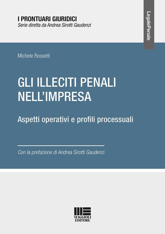 Gli illeciti penali nell'impresa - Michele Rossetti - Libro - Maggioli  Editore - Legale | laFeltrinelli