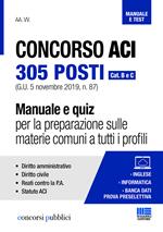 Concorso ACI 305 posti. Cat. B e C. Manuale e quiz per la preparazione sulle materie comuni a tutti i profili