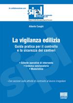 La vigilanza edilizia. Guida pratica per il controllo e la sicurezza dei cantieri