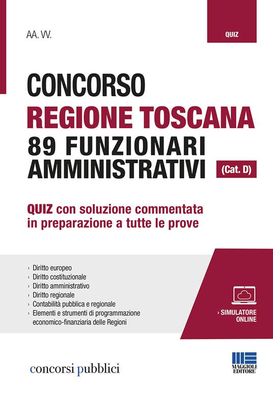 Concorso Regione Toscana 89 funzionari amministrativi (Cat. D). Quiz con soluzione commentata in preparazione a tutte le prove. Con software di simulazione - copertina