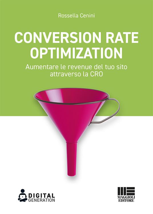 Conversion Rate Optimization. Aumentare le revenue del tuo sito attraverso la CRO - Rossella Cenini - copertina