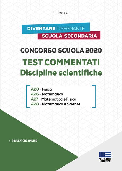 Concorso scuola 2020. Test commentati. Discipline scientifiche. Con software di simulazione - Carla Iodice - copertina