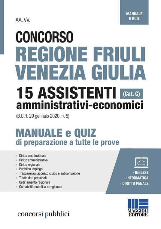 Concorso regione Friuli Venezia Giulia. 15 assistenti amministrativi-economici (cat. C). Manuale e quiz di preparazione a tutte le prove. Con espansione online - copertina