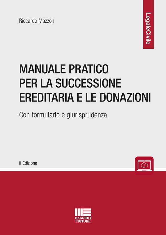 Manuale pratico per la successione ereditaria con formulario e giurisprudenza - Riccardo Mazzon - copertina