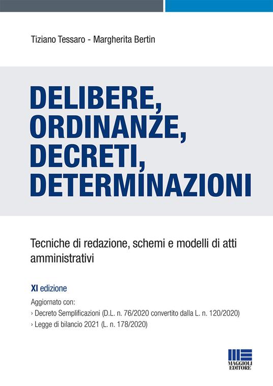 Delibere, ordinanze, decreti, determinazioni. Tecniche di redazione, schemi e modelli di atti amministrativi - Tiziano Tessaro,Margherita Bertin - copertina