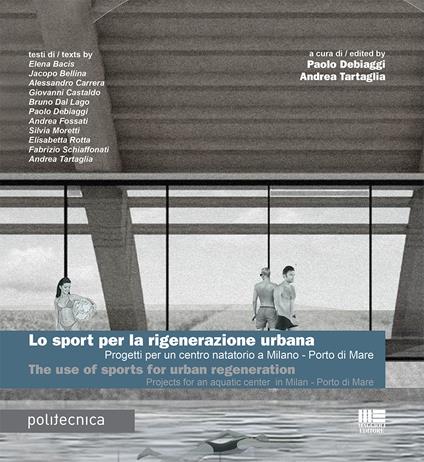 Lo sport per la rigenerazione urbana. Progetti per un centro natatorio a Milano - Porto di Mare. Ediz. italiana e inglese - copertina