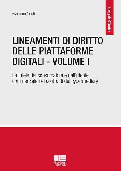 Lineamenti di diritto delle piattaforme digitali. Vol. 1: tutele del consumatore e dell'utente commerciale nei confronti dei cybermediary, Le. - Giacomo Conti - copertina