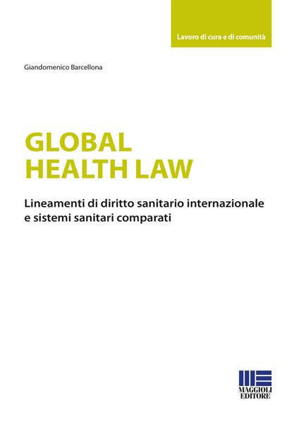 Global health law. Lineamenti di diritto sanitario internazionale e sistemi sanitari comparati - Giandomenico Barcellona - copertina