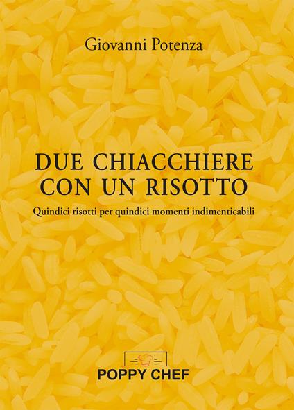 Due chiacchiere con un risotto. Quindici risotti per quindici momenti indimenticabili - Giovanni Potenza - copertina