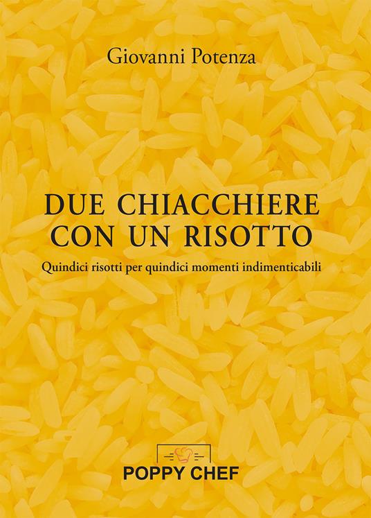 Due chiacchiere con un risotto. Quindici risotti per quindici momenti indimenticabili - Giovanni Potenza - copertina