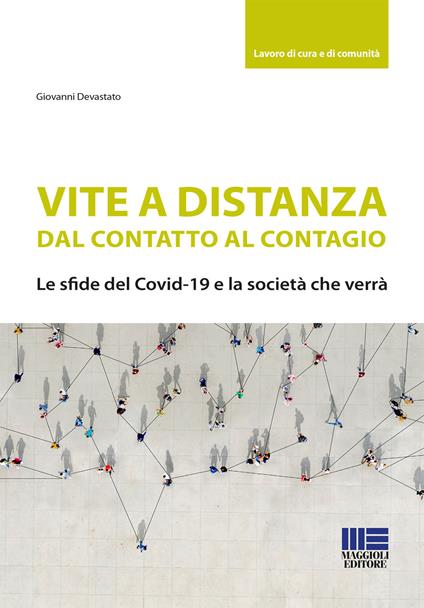 Vite a distanza. Dal contatto al contagio. Le sfide del Covid-19 e la società che verrà - Giovanni Devastato - copertina