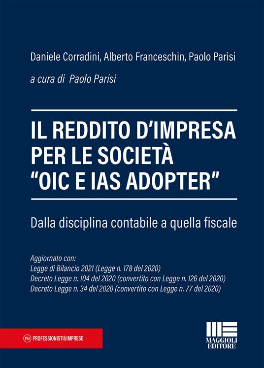 Il reddito d'impresa per le società «OIC e IAS ADOPTER». Dalla disciplina contabile a quella fiscale - Daniele Corradini,Alberto Franceschin,Paolo Parisi - copertina