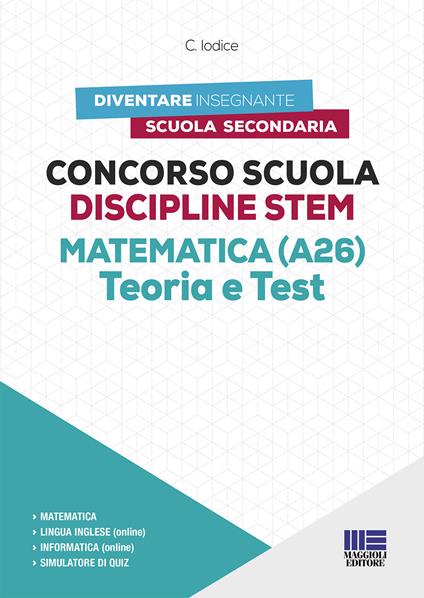 Concorso Scuola Discipline STEM Matematica (A26). Teoria e test. Con software di simulazione - Carla Iodice - copertina