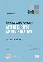 Manuale esame avvocato. Atti di diritto amministrativo. 30 tracce esplicate