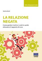 La relazione negata. Come gestire i rischi e i costi in sanità attraverso il rapporto di cura