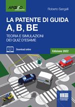 La patente di guida A, B, BE. Teoria e simulazioni dei quiz d'esame. Edizione 2022. Con software di simulazione