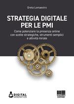 Strategia digitale per le PMI. Come potenziare la presenza online con scelte strategiche, strumenti semplici e attività mirate