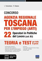 Concorso agenzia regionale toscana per l'impiego (ARTI). 22 operatori in Politiche del lavoro (cat. B3). Teoria e test per tutte le prove. Con software di simulazione