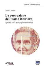 La costruzione dell'uomo interiore. Sguardi sulla pedagogia Montessori