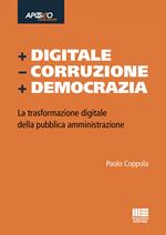 + Digitale - Corruzione + Democrazia. La trasformazione digitale della pubblica amministrazione