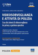 Videosorveglianza e attività di polizia. L'uso dei sistemi di videosorveglianza tra privacy e gestione operativa. Con accesso al videocorso «Videosorveglianza urbana e obblighi di legge per il Comune»