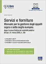 Servizi e forniture. Manuale per la gestione degli appalti sopra e sotto soglia comunitaria