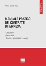 Manuale pratico dei contratti di impresa. Casi pratici, pareri legali e soluzioni ai quesiti più frequenti