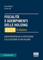 Fiscalità e adempimenti delle holding 2024. Guida operativa alla costituzione e alla gestione di una holding