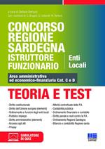 Concorso Regione Sardegna Istruttore Funzionario. Enti Locali. Teoria e test. Area amministrativa ed economico-finanziaria Cat. C e D. Con software di simulazione