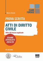 Prova scritta. Atti di diritto civile. Oltre 50 tracce esplicate. Esame Avvocato 2024/25