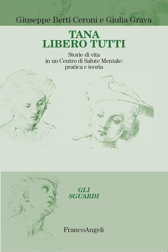 Tana libero tutti. Storie di vita in un centro di salute mentale: pratica e teoria - Giuseppe Berti Ceroni,Giulia Grava - ebook