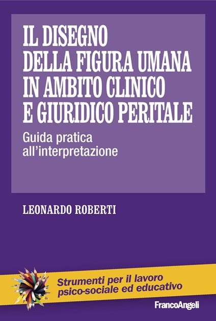 Il disegno della figura umana in ambito clinico e giuridico peritale. Guida pratica all'interpretazione - Leonardo Roberti - ebook