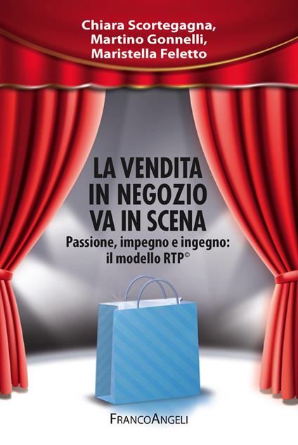 La vendita in negozio va in scena. Passione, impegno e ingegno: il modello RTP© - Maristella Feletto,Martino Gonnelli,Chiara Scortegagna - ebook