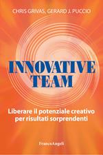 Innovative team. Liberare il potenziale creativo per risultati sorprendenti