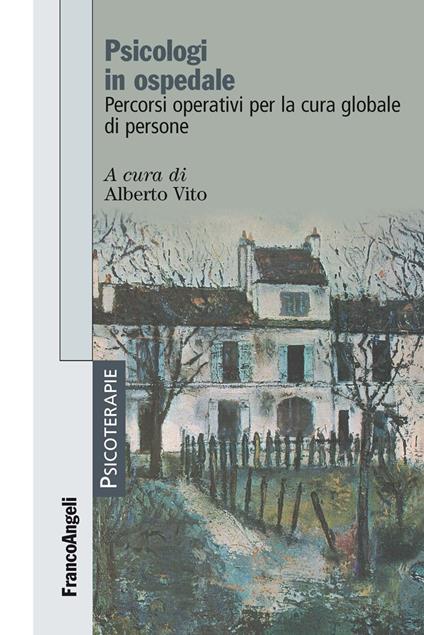 Psicologi in ospedale. Percorsi operativi per la cura globale di persone - Alberto Vito - ebook