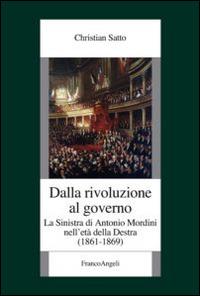 Dalla rivoluzione al governo. La sinistra di Antonio Mordini nell'età della destra 1861-1869 - Christian Satto - copertina