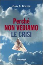 Perché non vediamo le crisi