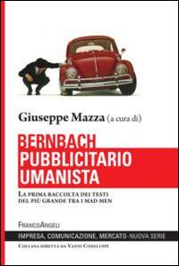 Bernbach pubblicitario umanista. La prima raccolta dei testi del più grande tra i mad men - copertina