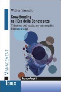 Crowdfunding nell'era della conoscenza. Chiunque può realizzare un progetto. Il futuro è oggi - Walter Vassallo - copertina