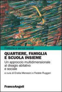 Quartiere, famiglia e scuola insieme. Un approccio multidimensionale al disagio abitativo e sociale - copertina