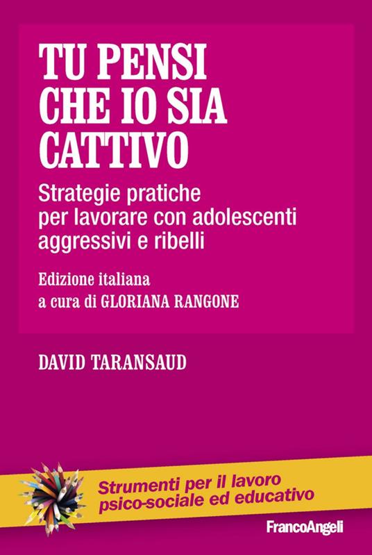 Tu pensi che io sia cattivo. Strategie pratiche per lavorare con adolescenti aggressivi e ribelli - David Taransaud - copertina