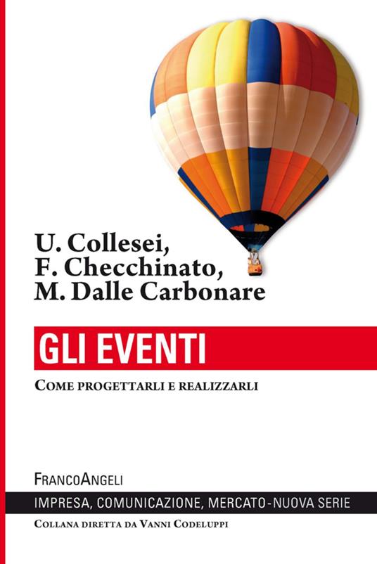 Gli eventi. Come progettarli e realizzarli - Umberto Collesei,Francesca Checchinato,Marta Dalle Carbonare - copertina