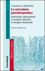 La narrazione psicoterapeutica. Invenzione, persuasione e tecniche retoriche in terapia relazionale