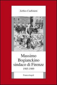 Massimo Bogianckino sindaco di Firenze 1985-1989 - Zeffiro Ciuffoletti - copertina