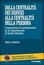 Dalla centralità dei servizi alla centralità della persona. L'esperienza di cambiamento di un dipartimento di salute mentale