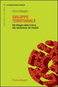 Sviluppo territoriale. Dal disegno della ricerca alla valutazione dei risultati - Elena Battaglini - copertina